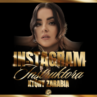 INSTAGRAM INSTRUKTORA, KTÓRY ZARABIA - SZKOLENIE ONLINE